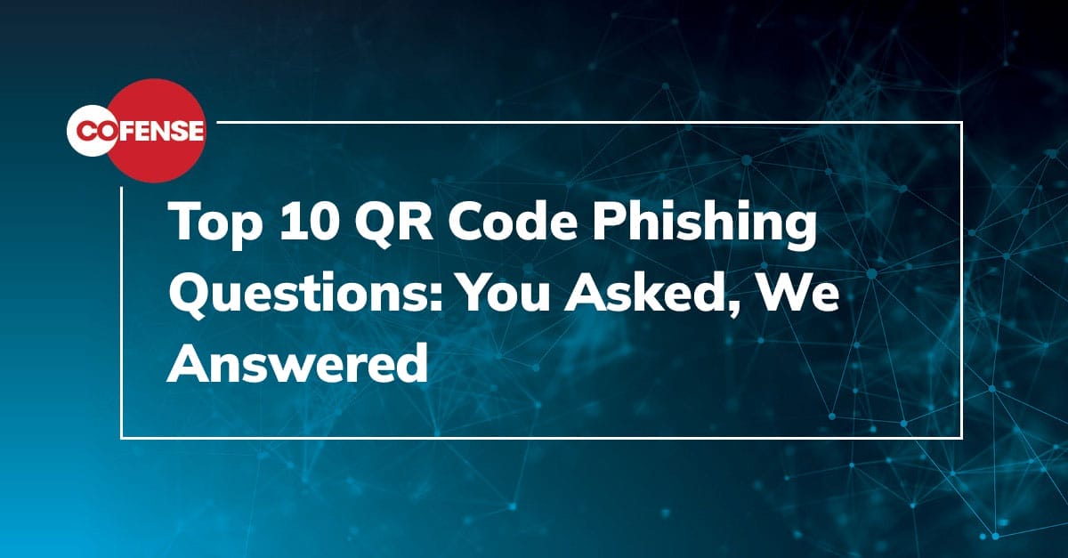 Top 10 QR Code Phishing Questions: You Asked, We Answered